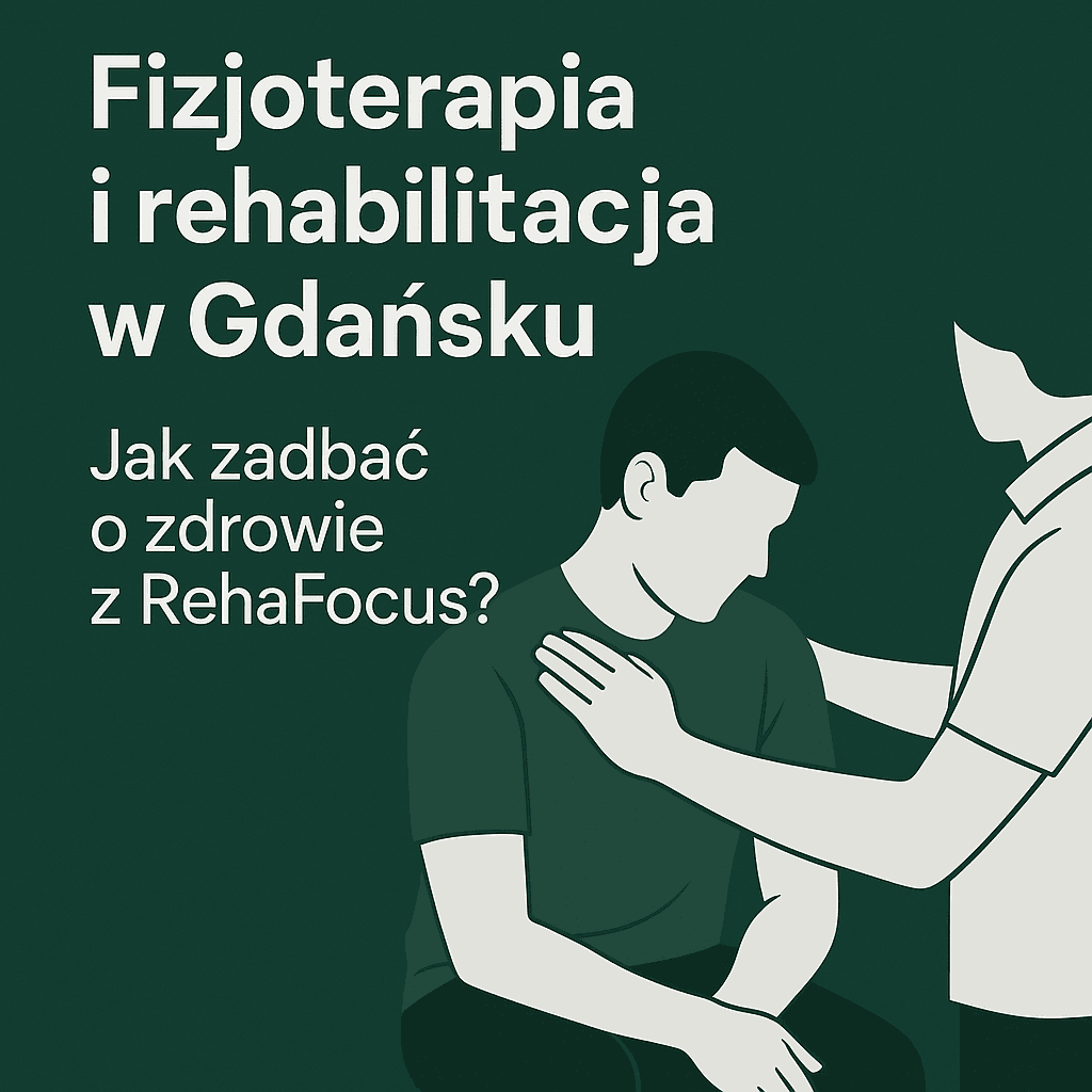 Fizjoterapia i rehabilitacja w Gdańsku – jak zadbać o zdrowie z RehaFocus?